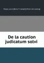 De la caution judicatum solvi - Louis Benoît Joseph Mayer