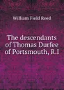 The descendants of Thomas Durfee of Portsmouth, R.I. - William Field Reed