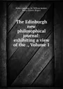 The Edinburgh new philosophical journal: exhibiting a view of the ., Volume 1 - Robert Jameson