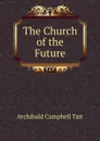 The Church of the Future - Archibald Campbell Tait