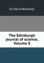 The Edinburgh journal of science, Volume 8 - David Brewster
