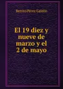 El 19 diez y nueve de marzo y el 2 de mayo - Benito Pérez Galdós