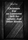 Christmas Eve on Lonesome ; Hell-fer-sartain: And Other Stories - Fox John