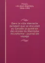 Dans la ville eternelle pendant que se discutait au Canada la question des ecoles du Manitoba microforme : journal de voyage - Jean-Baptiste Proulx