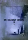 The Children.s Friend. 8 - Church of Jesus Christ of Latter-Day Saints