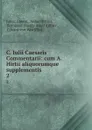 C. Iulii Caesaris Commentarii: cum A. Hirtii aliquorumque supplementis. 2 - Julius Caesar