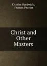 Christ and Other Masters - Charles Hardwick