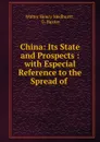 China: Its State and Prospects : with Especial Reference to the Spread of . - Walter Henry Medhurst