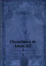 Chroniques de Louis XII. 2 - Jean d' Auton