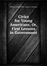 Civics for Young Americans; Or, First Lessons in Government - William Milford Giffin