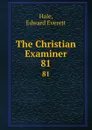 The Christian Examiner. 81 - Edward Everett Hale
