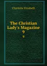 The Christian Lady.s Magazine. 9 - Elizabeth Charlotte