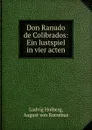 Don Ranudo de Colibrados: Ein lustspiel in vier acten - Ludvig Holberg