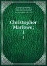 Christopher Marlowe;. 1 - Christopher Marlowe