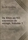 Du Rhin au Nil: souvenirs de voyage, Volume 3 - Xavier Marmier