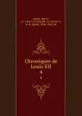 Chroniques de Louis XII. 4 - Jean d' Auton