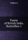 Fauna of British India. Butterflies 1 - Talbot G