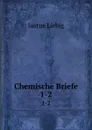 Chemische Briefe. 1-2 - Liebig Justus