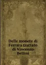 Delle monete di Ferrara trattato di Vincenzo Bellini - Vincenzo Bellini