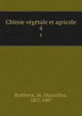 Chimie vegetale et agricole. 4 - Marcellin Berthelot