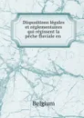 Dispositions legales et reglementaires qui regissent la peche fluviale en . - Belgium