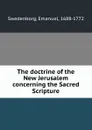 The doctrine of the New Jerusalem concerning the Sacred Scripture - Swedenborg Emanuel