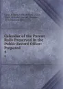 Calendar of the Patent Rolls Preserved in the Public Record Office: Prepared . 4 - Great Britain Public Record Office