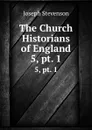 The Church Historians of England. 5,.pt. 1 - Joseph Stevenson