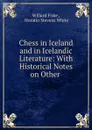 Chess in Iceland and in Icelandic Literature: With Historical Notes on Other . - Willard Fiske