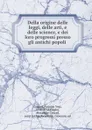 Della origine delle leggi, delle arti, e delle science, e dei loro progressi presso gli antichi popoli - Antoine Yves Goguet