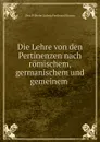 Die Lehre von den Pertinenzen nach romischem, germanischem und gemeinem . - Otto Wilhelm Ludwig Ferdinand Brauns