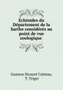 Echinides du Departement de la Sarthe consideres au point de vue zoologique . - Gustave Honoré Cotteau