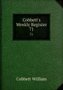 Cobbett.s Weekly Register. 71 - Cobbett William