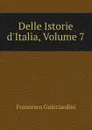 Delle Istorie d.Italia, Volume 7 - Francesco Guicciardini