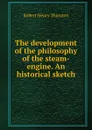 The development of the philosophy of the steam-engine. An historical sketch - Robert Henry Thurston