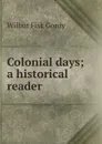 Colonial days; a historical reader - Wilbur Fisk Gordy