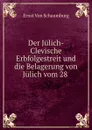 Der Julich-Clevische Erbfolgestreit und die Belagerung von Julich vom 28 . - Ernst von Schaumburg