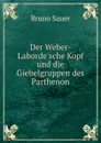 Der Weber-Laborde.sche Kopf und die Giebelgruppen des Parthenon - Bruno Sauer