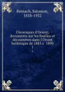 Chroniques d.Orient; documents sur les fouilles et decouvertes dans l.Orient hellenique de 1883 a 1890. 1 - Salomon Reinach