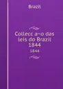 Colleccao das leis do Brazil. 1844 - Brazil