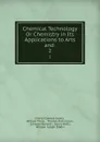 Chemical Technology Or Chemistry in Its Applications to Arts and . 2 - Charles Edward Groves