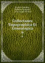 Collectanea Topographica Et Genealogica. 6 - Frederic Madden