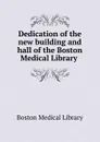 Dedication of the new building and hall of the Boston Medical Library . - Boston Medical Library