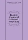 Dalziels. illustrated Goldsmith : comprising - Oliver Goldsmith