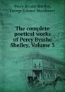 The complete poetical works of Percy Bysshe Shelley, Volume 3 - Percy Bysshe Shelley