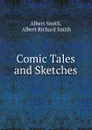 Comic Tales and Sketches - Albert Smith
