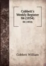 Cobbett.s Weekly Register. 84 (1834) - Cobbett William