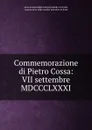 Commemorazione di Pietro Cossa: VII settembre MDCCCLXXXI. - Associazione della stampa periodica in Italia