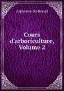 Cours d.arboriculture, Volume 2 - Alphonse Du Breuil