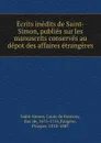 Ecrits inedits de Saint-Simon, publies sur les manuscrits conserves au depot des affaires etrangeres - Louis de Rouvroy Saint-Simon